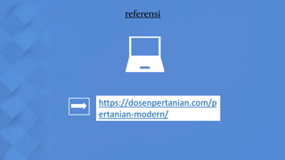 https://dosenpertanian.com/p
ertanian-modern/
referensi
 