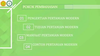 PENGERTIAN PERTANIAN MODERN
TUJUAN PERTANIAN MODERN
MANFAAT PERTANIAN MODERN
CONTOH PERTANIAN MODERN
 