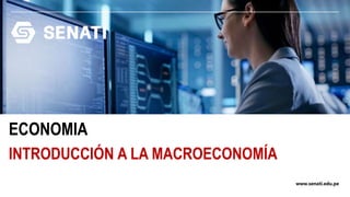 www.senati.edu.pe
ECONOMIA
INTRODUCCIÓN A LA MACROECONOMÍA
 