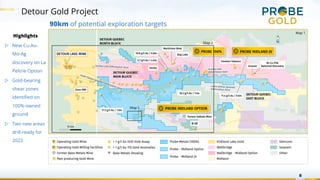 Detour Gold Project
8
90km of potential exploration targets
Highlights
▷ New Cu-Au-
Mo-Ag
discovery on La
Peltrie Option
▷ Gold-bearing
shear zones
identified on
100%-owned
ground
▷ Two new areas
drill-ready for
2023
Map 2
Map 3
Map 1
 