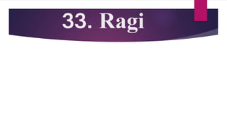 33. Ragi
 