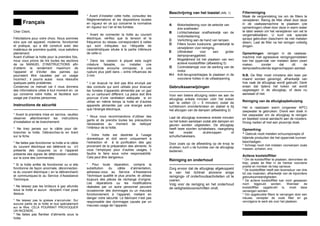 Français
Cher Client,
Félicitations pour votre choix. Nous sommes
sûrs que cet appareil, moderne, fonctionnel
et pratique, qui a été construit avec des
matériaux de première qualité, vous satisfera
pleinement.
Avant d’utiliser la hotte pour la première fois,
nous vous prions de lire toutes les sections
de ce MANUEL D’INSTRUCTIONS afin
d’obtenir le rendement maximum de
l’appareil et d’éviter des pannes qui
pourraient être causées par un usage
incorrect ; il pourra aussi vous résoudre
quelques petits problèmes.
Conservez ce manuel car il vous donnera
des informations utiles à tout moment en ce
qui concerne votre hotte, et facilitera son
usage par d’autres personnes.
Instructions de sécurité
---------------------------------------------------
* Avant la première mise en service, veuillez
observer attentivement les instructions
d’installation et de branchement.
* Ne tirez jamais sur le câble pour dé-
brancher la hotte. Débranchez-la en tirant
sur la fiche.
* Ne faites pas fonctionner la hotte si le câble
du courant électrique est détérioré ou s’il
présente des coupures ou si l’appareil
présente des signes de détérioration visibles
sur la zone des commandes.
* Si la hotte arrête de fonctionner ou si elle
fonctionne de façon anormale, déconnectez-
la du courant électrique ( en la débranchant)
et communiquez-le au Service d’Assistance
Technique.
* Ne laissez pas les brûleurs à gaz allumés
sous la hotte si aucun récipient n’est posé
dessus.
* Ne laissez pas la graisse s’accumuler. Sur
aucune partie de la hotte et tout spécialement
sur le filtre. CELA POURRAIT PROVOQUER
UN INCENDIE.
* Ne faites pas flamber d’aliments sous la
hotte.
* Avant d’installer cette hotte, consultez les
Réglementations et les dispositions locales
en vigueur en ce qui concerne la normative
en vigueur sur l’air et les fumées.
* Avant de connecter la hotte au courant
électrique, vérifiez que la tension et la
fréquence du réseau correspondent à celles
qui sont indiquées sur l’étiquette de
caractéristiques située à la partie inférieure
de celle-ci.
* Dans les caisson à piquet esta ought
créature faisable, ou installer une
intervertirde encoche omnipolar, à une
rupture plus petit dans – entre influences de
3 mm
* L’air évacué ne doit pas être envoyé par
des conduits qui sont utilisés pour évacuer
les fumées d’appareils alimentés par un gaz
ou un carburant différent. La pièce doit être
pourvue d’une ventilation adéquate si on
utilise en même temps la hotte et d’autres
appareils alimentés par une énergie autre
que l’énergie électrique.
* Nous vous recommandons d’utiliser des
gants et de prendre toutes les précautions
nécessaires au moment de nettoyer
l’intérieur de la hotte.
* Votre hotte est destinée à l’usage
domestique et doit servir uniquement à
l’extraction et à la purification des gaz
provenant de la préparation des aliments. Si
vous l’employez pour d’autres usages, il
faudra le faire sous votre responsabilité.
Cela peut être dangereux.
* Pour toute réparation, compris la
substitution du câble d’alimentation,
adressez-vous au Service d’Assistance
Technique qualifié le plus proche, et utilisez
toujours des pièces de rechange d’origine.
Les réparations ou les modifications
réalisées par un autre personnel peuvent
occasionner des dommages ou un mauvais
fonctionnement à l’appareil, mettant en
danger votre sécurité. Le fabricant n’est pas
responsable des dommages causés par un
mauvais usage de l’appareil.
Beschrijving van het toestel (Afb. 1)
---------------------------------------------------
A Motorbediening voor de selectie van
drie snelheden
B Lichtschakelaar onafhankelijk van de
motorbediening.
C Verlichting aan de hand van lampen.
D Filters boven kookzone, gemakkelijk te
verwijderen voor reiniging.
E Uittrekdeel voor een groter
dampopvanggebied.
F Mogelijkheid tot het plaatsen van een
actieve koolstoffilter (afbeelding 5)
G Controlelampje voor de werking van de
motor.
H-I Anti-terugvoerklepjes te plaatsen in de
voorziene holtes in de uitlaatopening.
Gebruiksaanwijzingen
---------------------------------------------------
Voor een betere afzuiging raden we aan de
afzuigkap enkele minuten vóór het koken
aan te zetten (3 – 5 minuten) zodat de
luchtstroom ononderbroken en stabiel is bij
het afzuigen van de dampen (afbeelding 2)
Laat de afzuigkap eveneens enkele minuten
na het koken aanstaan zodat alle dampen en
geuren worden uitgestoten. De afzuigkap
heeft twee soorten schakelaars, naargelang
het model: drukknoppen of
schuifschakelaars.
Door zoals op de afbeelding op de knop te
drukken, kunt u de functies van de afzuigkap
bedienen.
Reiniging en onderhoud
---------------------------------------------------
Zorg ervoor dat de afzuigkap afgekoppeld
is van het lichtnet alvorens enige
reinigings- of onderhoudsactiviteiten uit te
voeren.
Volg voor de reiniging en het onderhoud
de veiligheidsvoorschriften vindt.
Filterreiniging
Maak de vergrendeling los om de filters te
verwijderen. Reinig de filter ofwel door deze
in de vaatwasmachine te plaatsen (zie
opmerkingen) ofwel door deze in warm water
te laten weken om het verwijderen van vet te
vergemakkelijken. U kunt ook speciale
sprays gebruiken (bescherm de niet metalen
delen). Laat de filter na het reinigen volledig
drogen.
Opmerkingen: reinigen in de vaatwas-
machine met agressieve reinigingsmiddelen
kan het oppervlak van metalen delen zwart
maken, zonder dat dit de
dampvasthoudende eigenschappen aantast.
N.B. De filter moet minstens één keer per
maand worden gereinigd, afhankelijk van
hoe vaak de afzuigkap wordt gebruikt. Denk
eraan dat tijdens het koken vet wordt
opgeslagen in de afzuigkap, of deze nu
aanstaat of niet.
Reiniging van de afzuigkapbehuizing
Het is raadzaam warm (ongeveer 40ºC)
zeepwater te gebruiken. Drenk een doek in
het zeepwater om de afzuigkap te reinigen
en besteed vooral aandacht aan de roosters.
Droog nadien af met een pluisvrije doek.
Opmerking:
* Gebruik nooit metalen schuursponsjes of
bijtende producten die het oppervlak kunnen
beschadigen.
* Schraap nooit met metalen voorwerpen zoals
messen, scharen, enz.
Actieve koolstoffilter
* Om de koolstoffilter te plaatsen, demonteer de
klep, plaats de filter in de hiertoe voorziene
positie en monteer de klep opnieuw.
* De koolstoffilter heeft een levensduur van drie
tot zes maanden, afhankelijk van de bijzondere
gebruiksomstandigheden.
* De actieve koolstoffilter kan noch gewassen
noch bijgevuld worden. Wanneer de
koolstoffilter opgebruikt is, moet deze
vervangen worden.
* Om opgebruikte filters te vervangen door een
nieuwe, verwijder de oude filter en ga
vervolgens te werk als voor het plaatsen.
 