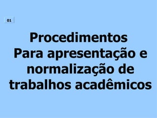 Procedimentos  Para apresentação e normalização de trabalhos acadêmicos 01 