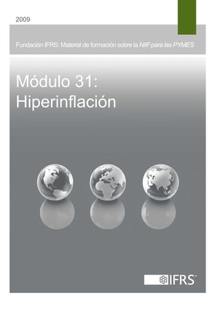 2009


Fundación IFRS: Material de formación sobre la NIIF para las PYMES




Módulo 31:
Hiperinflación
 