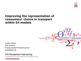 Improving the representation of
consumers’ choice in transport
within E4 models
Jacopo Tattini
PhD student
Energy System Analysis group
jactat@dtu.dk
 