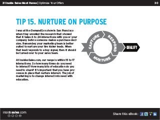 insidesales.com
30
31 Inside Sales Must Haves | Optimize Your Offers
Share this eBook:
Tip 15. Nurture on Purpose
I was at...