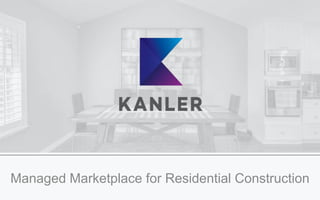 Managed Marketplace for Residential Construction
 