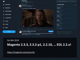 Magento 2.3.3, 2.3.2-p1, 2.2.10, … EOL 2.2.x!
Oct 8th 2019
https://magento.com/security
 