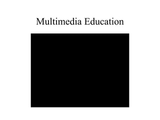 Multimedia Education 