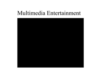 Multimedia Entertainment 