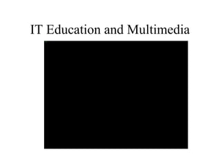 IT Education and Multimedia 