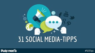 #SEOTipps
31 SOCIAL MEDIA-TIPPS
 