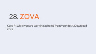 28. ZOVA
Keep fit while you are working at home from your desk. Download
Zova.
 