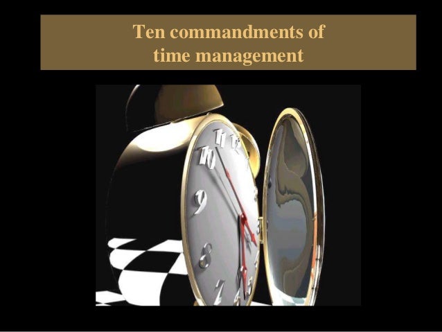 Ten commandments of
time management
 