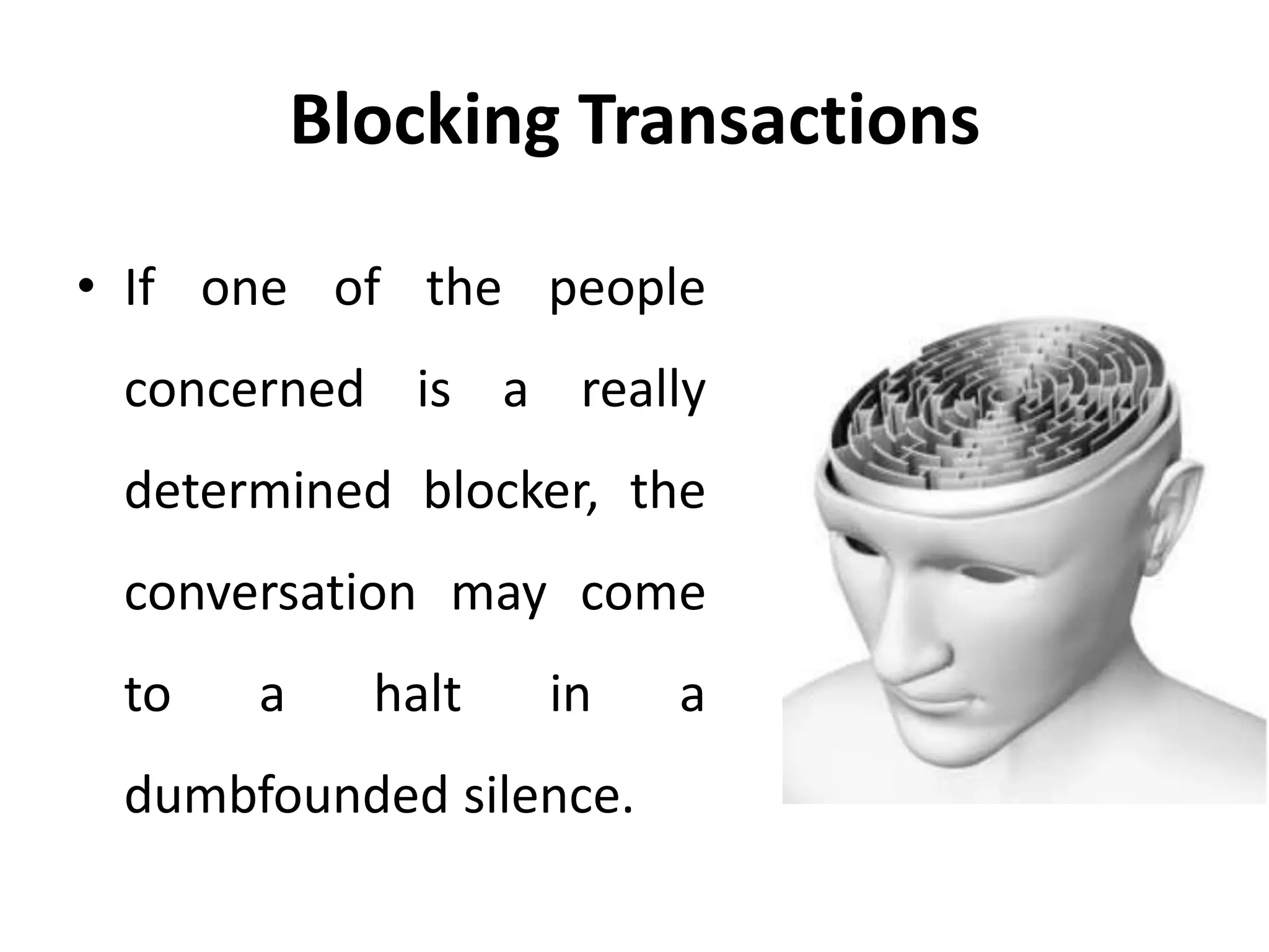 Blocking Transactions
• If one of the people
concerned is a really
determined blocker, the
conversation may come
to a halt in a
dumbfounded silence.