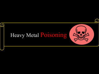 Heavy Metal Poisoning
 