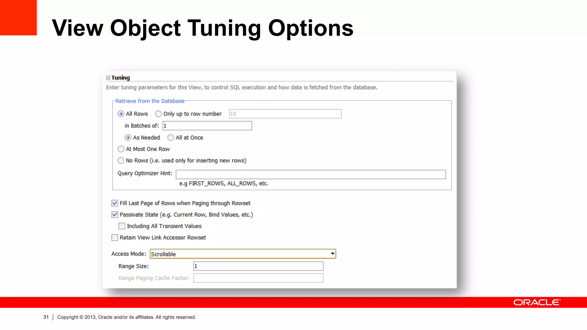 31 Copyright © 2013, Oracle and/or its affiliates. All rights reserved.
View Object Tuning Options
 