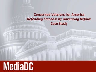 Concerned(Veterans(for(America(
Defending(Freedom(by(Advancing(Reform(
Case(Study(
 