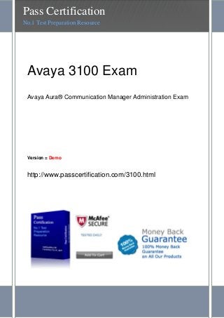 Avaya 3100 Exam
Avaya Aura® Communication Manager Administration Exam
Version = Demo
http://www.passcertification.com/3100.html
Pass Certification
No.1 Test Preparation Resource
 