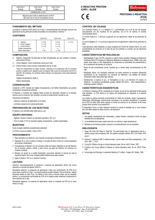 M31011c-0516 BioSystems S.A. Costa Brava 30, Barcelona (Spain)
ISO 13485 - TÜV Rheinland - Reg.: SX 60010383 0001
ISO 9001 - TÜV CERT - Reg.: 01 100 6696
PROTEINA C-REACTIVA
(PCR)
LATEX
C-REACTIVE PROTEIN
(CRP) - SLIDE
COD 31011
50 tests
COD 31012
150 tests
COD 31107
50 tests
CONSERVAR A 2-8ºC
Reactivos para medir la determinación de PCR
Sólo para uso in vitro en el laboratorio clínico
FUNDAMENTO DEL MÉTODO
La proteína C-reactiva (PCR) sérica con 6 mg/L o concentraciones mas elevadas, provoca una
aglutinación de las partículas de látex recubiertas con anti-proteina C-reactiva 1-2.
CONTENIDO
COD 31011 COD 31012 COD 31107
A. Reactivo 1 x 3 mL 1 x 8 mL 1 x 3 mL
C -. Control Negativo 1 x 1 mL 1 x 1 mL -
C +. Control Positivo 1 x 1 mL 1 x 1 mL -
Tarjetas visualizadoras 3 6 -
Palillos desechables 1 x 50 1 x 150 -
COMPOSICIÓN
A. Reactivo: Suspensión de partículas de látex sensibilizadas con anti- proteina C-reactiva,
azida sódica 0,95 g/L.
C -. Control Negativo: Suero conteniendo menos de 6 mg/L.
C +. Control Positivo: Suero humano conteniendo más de 6 mg/L.
Todos los componentes de origen humano utilizados en la preparación del los controles
positivo y negativo eran negativos para el antígeno HBs y para los anticuerpos anti-HCV y
anti-HIV. Sin embargo, los controles deben tratarse con precaución como potencialmente
infecciosos.
Tarjetas Visualizadoras. (Nota 1).
Palillos Desechables.
CONSERVACIÓN
Conservar a 2-8ºC, excepto las Tajetas Visualizadoras y los Palillos Desechables que pueden
mantenerse a temperatura ambiente.
El Reactivo y Controles son estables hasta la fecha de caducidad indicada en la etiqueta,
siempre que se conserven bien cerrados y se evite la contaminación durante su uso.
Indicaciones de deterioro:
− Reactivo: presencia de aglutinación en el frasco.
− Controles: presencia de material particulado.
PREPARACIÓN DE LOS REACTIVOS
El reactivo y los controles estan listos para su uso.
EQUIPO ADICIONAL
− Agitador mecánico rotatorio de velocidad regulable a 100 r.p.m.
− Para el código 31107 se necesitan tarjetas visualizadoras y palillos desechables.
MUESTRAS
Suero recogido mediante procedimientos estándard.
La PCR en suero es estable 7 días a 2-8°C.
PROCEDIMIENTO
1. Dejar atemperar los reactivos y las muestras a temperatura ambiente (Nota 2).
2. Depositar 50 µL de la muestra a ensayar y una gota de cada Control en círculos separados
de la tarjeta visualizadora.
3. Homogeneizar el Reactivo (A) con suavidad antes del ensayo. Mantener el vial del Reactivo
(A) en posición vertical y añadir a cada círculo una gota del Reactivo (A) próxima a la
muestra a analizar.
4. Mezclar con ayuda de un palillo desechable, procurando extender la mezcla por toda la
superficie interior del círculo. Emplear palillos distintos para cada muestra.
5. Agitar la tarjeta a 100 r.p.m. durante 2 minutos.
LECTURA
Examinar macroscópicamente la presencia o ausencia de aglutinación dentro del minuto
siguiente a la parada del agitador (Nota 3).
Resultados positivos: La presencia de aglutinación indica una concentración de PCR en el
suero igual o superior a 6 mg/L. Los sueros positivos pueden titularse. Para la titulación, realizar
diluciones dobles en NaCl 9 g/L. Se define el título como la dilución mayor que da resultado
positivo. La concentración aproximada de PCR en la muestra puede obtenerse multiplicando el
título obtenido por 6 mg/L.
Resultados negativos: La ausencia de aglutinación indica un contenido de PCR en el suero
inferior a 6 mg/L.
CONTROL DE CALIDAD
Los Controles Positivo (C +) y Negativo (C -) suministrados con el kit se han de ensayar
conjuntamente con las muestras de los pacientes, con el fin de verificar el correcto
funcionamiento del kit.
El Control Positivo (C +) provoca la aparición de una aglutinación visible de las partículas de
latex.
El Control Negativo (C -) no provoca la aparición de una aglutinación visible de las partículas de
latex.
Cada laboratorio debe establecer su propio programa de Control de Calidad interno, así como
procedimientos de corrección en el caso de que los controles no cumplan con las tolerancias
aceptables.
CARACTERÍSTICAS METROLÓGICAS
− Detectabilidad: 6 mg/L de PCR, utilizando un patrón interno trazable al Material de Referencia
Certificado BCR 470 (Institute for Reference Materials and Measurements, IRMM). Este valor
puede variar hasta un 25% dependiendo de variaciones no controladas del procedimiento y
de la experiencia del operario en la lectura.
− Efecto de alta concentración (zona): Ausente por lo menos hasta concentraciones de 250
mg/L.
− Resultados falsos: Los resultados obtenidos con estos reactivos no muestran diferencias
significativas al ser comparados con reactivos de referencia. Los detalles del estudio
comparativo están disponibles bajo solicitud.
− Interferencias: la lipemia (5 g/L), la hemoglobina (5 g/L) y la bilirrubina (15 mg/dL) no
interfieren. Los factores reumatoideos pueden interferir (25 UI/mL). Otros medicamentos y
sustancias pueden interferir3.
CARACTERÍSTICAS DIAGNÓSTICAS
La Proteína C-Reactiva (PCR), sintetizada en el hígado, es uno de los reactantes de fase aguda
más sensibles. La PCR activa la vía clásica del complemento en respuesta a la reacción
inflamatoria.
Los niveles en plasma aumentan enormemente en infarto de miocardio, estrés, traumatismos,
infecciones, inflamaciones, intervenciones quirúrgicas y en procesos neoplásicos. El aumento
de la PCR de hasta 2000 veces superior al normal se produce en las primeras 24-48 horas,
aunque dicho aumento no es específico4-5.
El diagnóstico clínico no debe realizarse teniendo en cuenta el resultado de un único ensayo,
sino que debe integrar los datos clínicos y de laboratorio.
NOTAS
1. Las tarjetas visualizadoras son reutilizables, y deben lavarse y aclararse a fondo con agua
destilada libre de detergentes.
2. La sensibilidad del ensayo puede reducirse si se efectua a bajas temperaturas.
3. Retrasos en las lecturas pueden ocasionar una sobrevaloración de los resultados.
BIBLIOGRAFÍA
1. Singer JM, Plotz CM, Pader E, Elster SK. The latex-fixation test. III. Agglutination test for c-
reactive protein and comparison with the capillary precipitin method. Am J Clin Pathol 1957;
28:611.
2. Hokama Y, Nakamura RM. C-reactive protein: current status and future perspectives. J Clin
Anal 1987; 1: 15-27.
3. Young DS. Effects of drugs on clinical laboratory tests, 3th ed. AACC Press, 1997.
4. Friedman and Young. Effects of disease on clinical laboratory tests, 3th ed. AACC Press,
1997.
5. Immunology and Serology in Laboratory Medicine, 2nd edition. Turgeon ML. Mosby, 1996.
 