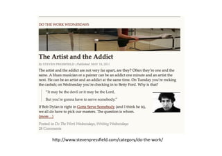 h-p://www.stevenpressﬁeld.com/category/do-­‐the-­‐work/	
  
 