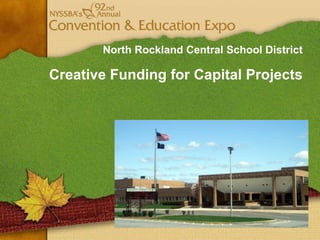 North Rockland Central School District Creative Funding for Capital Projects 
