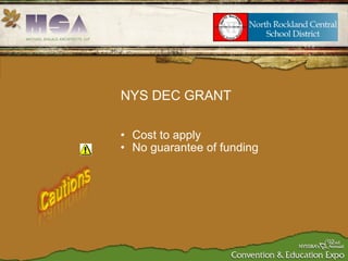 <ul><ul><li>Cost to apply </li></ul></ul><ul><ul><li>No guarantee of funding </li></ul></ul>NYS DEC GRANT 