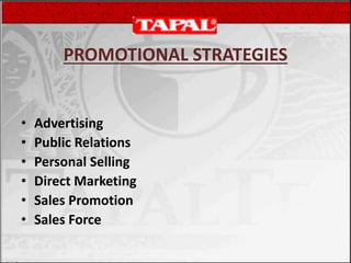 PROMOTIONAL STRATEGIES
• Advertising
• Public Relations
• Personal Selling
• Direct Marketing
• Sales Promotion
• Sales Force
 