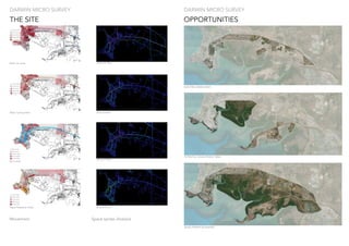 Major car lanes
Bus routes
Major Cycling Paths
Major Pedestrian Paths
Movement
10000m
10000m
10000m
10000m
Choice R 15km
Choice R 10km
Choice R 5km
Choice R 1km
Space syntax Analysis
THE SITE
DARWIN MICRO SURVEY
EXSISTING URBAN AREA
OPPORTUNITIES
DARWIN MICRO SURVEY
2 KM
2 KM
2 KM
POTENTIAL DEVELOPMENT AREA
DEVELOPMENT BOUNDARY
 