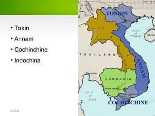 13/03/25
• Tokin
• Annam
• Cochinchine
• Indochina
 