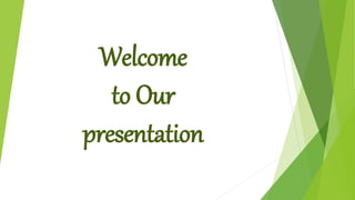 Welcome
to Our
presentation
 