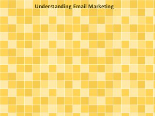 Understanding Email Marketing
 