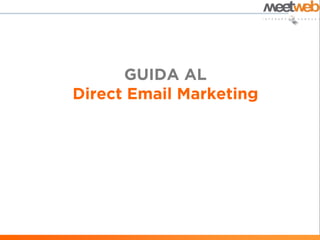 GUIDA AL
Direct Email Marketing
 