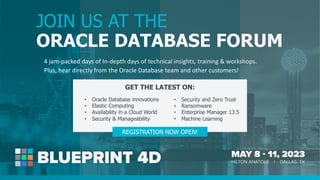 JOIN US AT THE
ORACLE DATABASE FORUM
4 jam-packed days of In-depth days of technical insights, training & workshops.
Plus, hear directly from the Oracle Database team and other customers!
REGISTRATION NOW OPEN!
GET THE LATEST ON:
• Oracle Database innovations
• Elastic Computing
• Availability in a Cloud World
• Security & Manageability
• Security and Zero Trust
• Ransomware
• Enterprise Manager 13.5
• Machine Learning
 
