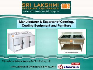 Manufacturer & Exporter of Catering,
 Cooling Equipment and Furniture
 