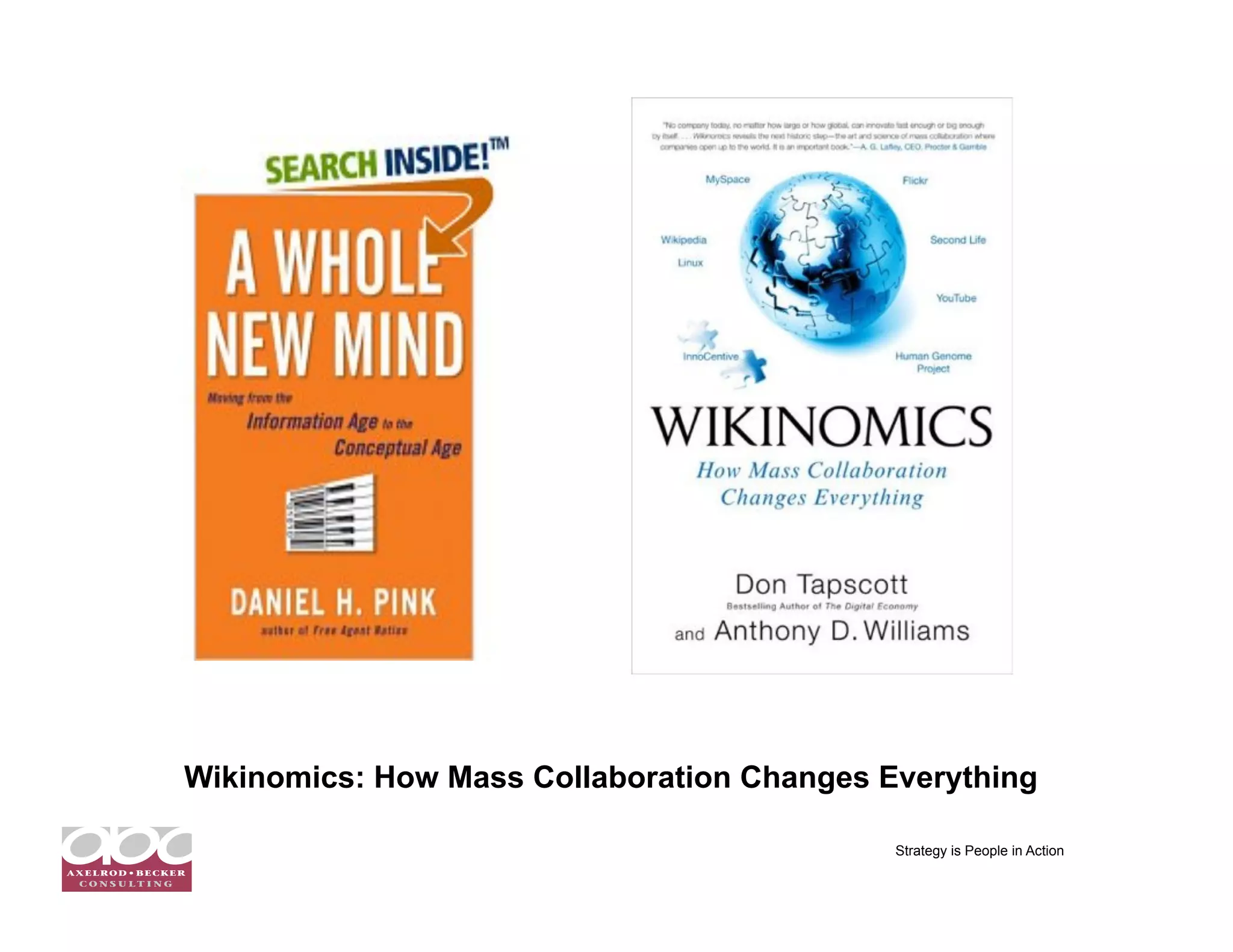 Wikinomics: How Mass Collaboration Changes Everything

                                            Strategy is People in Action
 