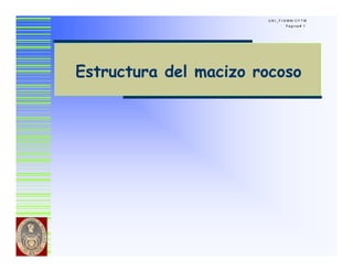 U N I _ F I G M M- C F T M
Pagina # 1
Estructura del macizo rocoso
 