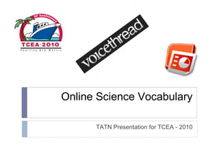Online Science Vocabulary TATN Presentation for TCEA - 2010 