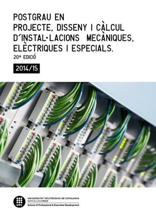 Postgrau en
Projecte, Disseny i Càlcul
d’Instal·lacions Mecàniques,
Elèctriques i Especials.
20ª Edició
2014/15
 