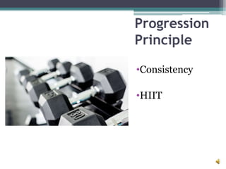 Progression
Principle
•Consistency
•HIIT