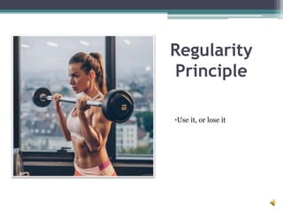 Regularity
Principle
•Use it, or lose it