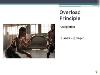 Overload
Principle
•Adaptation
•Harder = stronger