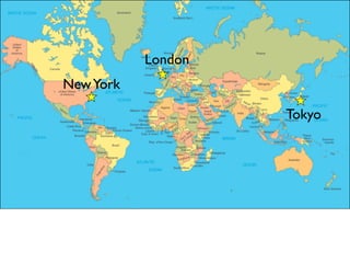 London
New York

                    Tokyo
 
