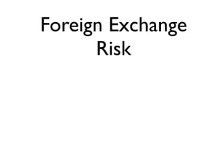 Foreign Exchange
      Risk
 