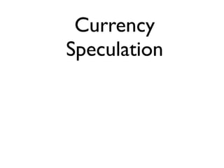 Currency
Speculation
 