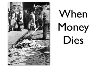 When
Money
 Dies
 