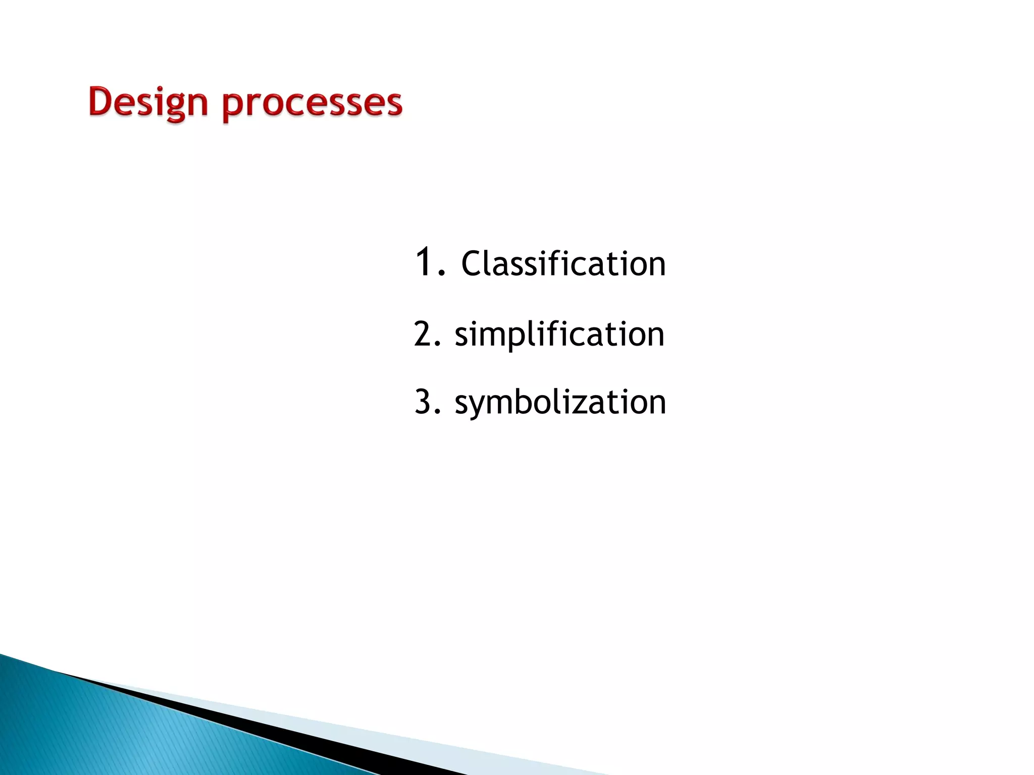 1. Classification 
2. simplification 
3. symbolization  