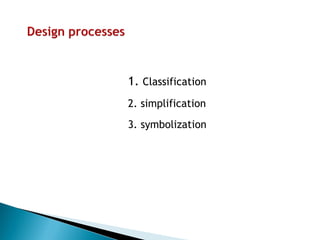 1. Classification 
2. simplification 
3. symbolization  