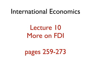 International Economics

      Lecture 10
     More on FDI

    pages 259-273
 