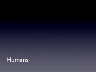 Humans
 